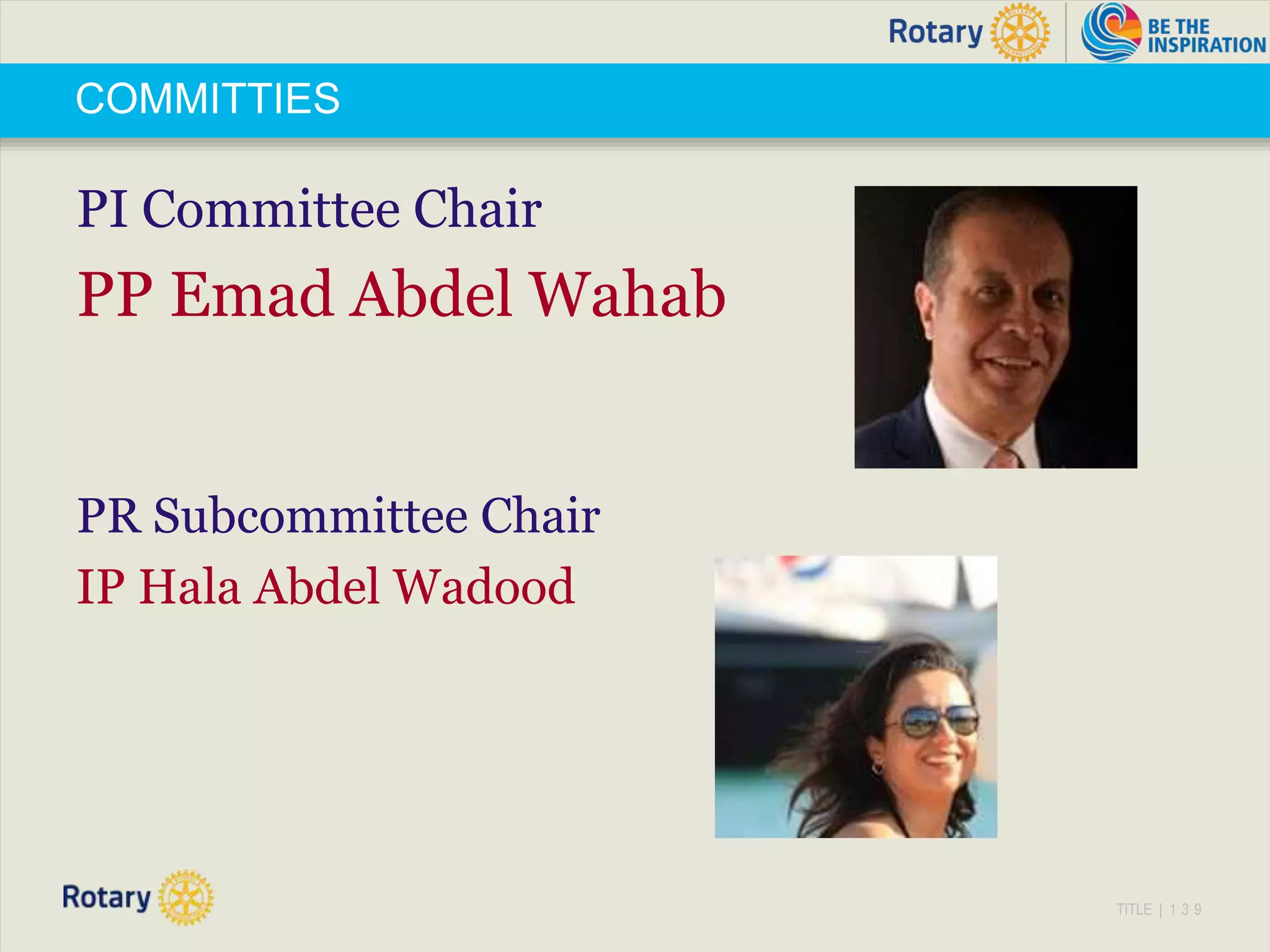 TITLE | 1 3 9
COMMITTIES
PI Committee Chair
PP Emad Abdel Wahab
PR Subcommittee Chair
IP Hala Abdel Wadood
 
