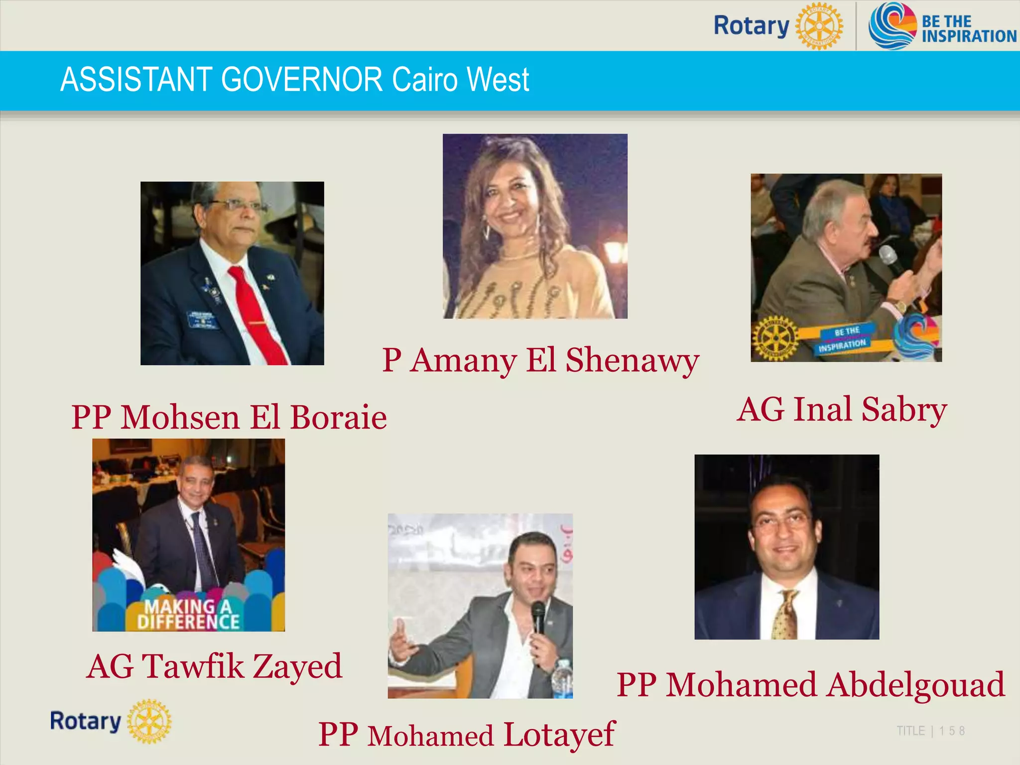TITLE | 1 5 8
ASSISTANT GOVERNOR Cairo West
PP Mohsen El Boraie AG Inal Sabry
P Amany El Shenawy
PP Mohamed Lotayef
AG Tawfik Zayed
PP Mohamed Abdelgouad
 