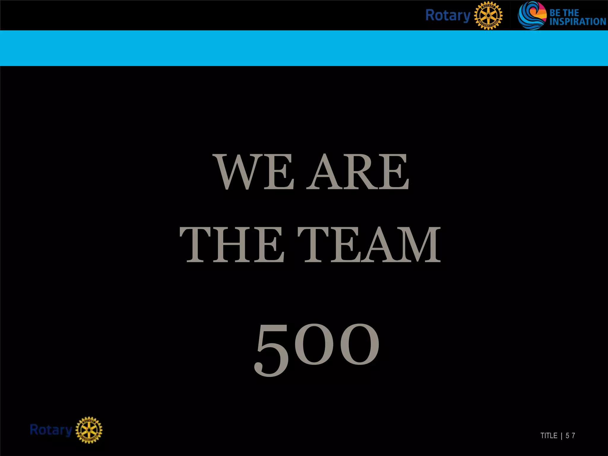 TITLE | 5 7
WE ARE
THE TEAM
500
 