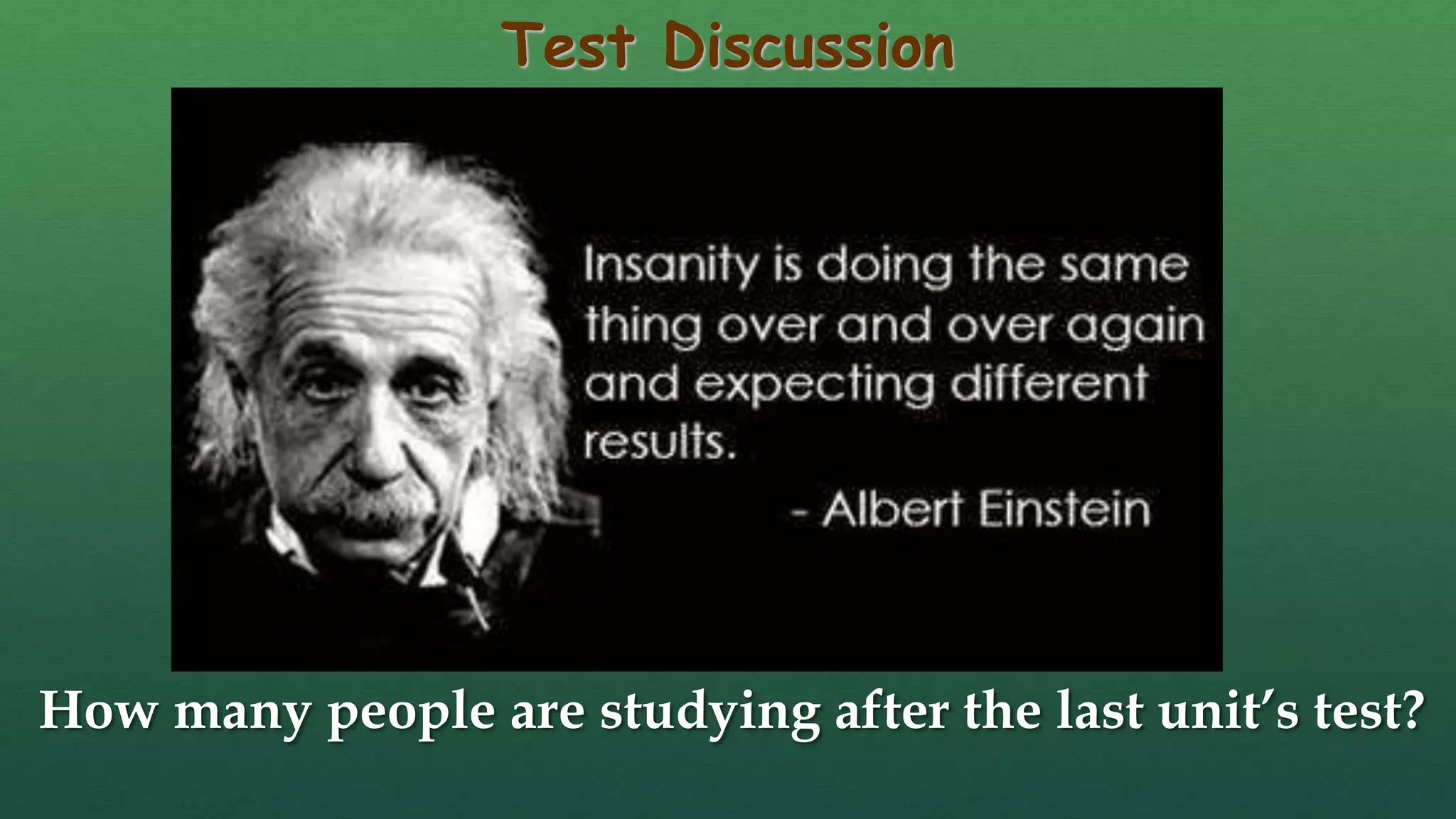 Test Discussion
How many people are studying after the last unit’s test?
 
