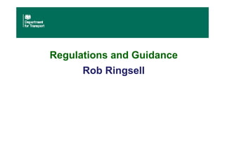 Regulations and Guidance
Rob Ringsell
 