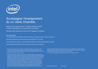 Accompagner l’enseignement
du XXIe siècle. Ensemble.
Quelle est votre vision de l’avenir ? Travaillons ensemble à mettre
en place la technologie qui vous permettra de la concrétiser.

Interrogez votre interlocuteur Intel sur les TIC appliquées à l’éducation.


Pour en savoir plus…
www.intel.com/go/education (anglais) : plates-formes Intel pour l’éducation, comptes rendus de réussites, etc.

www.intel.com/cd/products/services/emea/fra/centrino/252629.htm : site français

www.K12blueprint.com (anglais) : atouts de l’ordinateur individuel et méthodes d’informatisation conﬁrmées

www.intel.com/education (anglais) : outils et ressources en ligne pour les enseignants



1 Harnessing the Potential of ICT for Education: A Multistakeholder Approach, compte rendu des travaux            Copyright © 2006, Intel Corporation. Tous droits réservés. Intel, « Intel. Leap ahead. » et les logos correspon-
  du Forum mondial du groupe d’étude des Nations Unies sur les technologies de l’information et de la             dants ainsi que Centrino, Intel Core, Pentium, Xeon et Intel XScale sont des marques déposées ou enregistrées
  communication (TIC), Dublin, 2005. Ouvrage publié sous la direction de Bonnie Bracey et Terry Culver (p. 35).   d’Intel Corporation ou de ses ﬁliales, aux États-Unis et dans d’autres pays.

2 Threshold, automne 2003 (www.ciconline.org).                                                                    * Les autres noms et désignations peuvent être revendiqués comme marques par des tiers.

3 Les performances globales, l’autonomie sur batterie, le rendu haute déﬁnition et sa qualité ainsi que la
  connectivité sans ﬁl et ses performances varient selon la conﬁguration matérielle et logicielle (dont système
  d’exploitation). L’éventuelle mention de gains de performances (relevés sous SySMark* 2004, PCMark*05
  et 3DMark*05) s’entend par rapport aux précédentes plates-formes de technologie mobile Intel® Centrino®.
  L’éventuelle mention de gains d’autonomie (relevés sous MobileMark*05) s’entend par rapport aux
  précédentes plates-formes de technologie mobile Intel® Centrino®. Le bénéﬁce d’une connectivité sans
  ﬁl et de certaines autres fonctionnalités peut impliquer l’achat de logiciels ou d’équipements externes
  ou encore la souscription à certains services. Le nombre de zones publiques d’accès sans ﬁl à l’Internet
  est limité, les fonctionnalités qu’elles assurent peuvent varier d’un pays à l’autre et certaines peuvent
  ne pas prendre en charge les conﬁgurations dotées de la technologie mobile Intel Centrino gérées
  sous Linux*. Consultez www.intel.com/cd/products/services/emea/fra/centrino/252629.htm à ce sujet.              RCS Nanterre B 302 456 199            312571-001FR
 