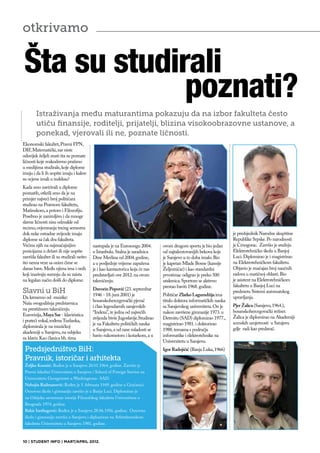 otkrivamo


Šta su studirali
             poznati?
        Istraživanja među maturantima pokazuju da na izbor fakulteta često
        utiču finansije, roditelji, prijatelji, blizina visokoobrazovne ustanove, a
        ponekad, vjerovali ili ne, poznate ličnosti.
Ekonomski fakultet, Pravni FPN,
DIF, Matematički, zar niste
oduvijek željeli znati šta su poznate
ličnosti koje svakodnvno pratimo
u medijima studirale, koje diplome
imaju i da li ih uopšte imaju i kakve
su ocjene imali u indeksu?
Kada smo zavirivali u diplome
poznatih, otkrili smo da je na
primjer najveći broj političara
studirao na Pravnom fakultetu,
Mašinskom, a potom i Filozofiju.
Posebno je zanimljivo i da mnoge
slavne ličnosti nisu odmakle od
recimo, ovjeravanja trećeg semestra
dok neke estradne zvijezde imaju                                                                                      je predsjednik Narodne skupštine
diplome sa čak dva fakulteta.                                                                                         Republike Srpske. Po narodnosti
Većina njih na najznačajnijim              nastupala je na Eurosongu 2004.       ovom drugom sportu je bio jedan      je Crnogorac. Završio je srednju
pozicijama u državi ili nije uopšte        u Istanbulu. Stalna je saradnica      od najtalentovanijih bekova koje     Elektrotehničku školu u Banjoj
završila fakultet ili su studirali nešto   Dine Merlina od 2004. godine,         je Sarajevo u to doba imalo. Bio     Luci. Diplomirao je i magistrirao
što nema veze sa onim čime se              a u posljednje vrijeme zapažena       je kapetan Mlade Bosne (kasnije      na Elektrotehničkom fakultetu.
danas bave. Među njima ima i onih          je i kao kantautorica koja će nas     Željezničar) i kao standardni        Objavio je značajan broj naučnih
koji izazivaju sumnju da su zaista         predstavljati ove 2012. na ovom       prvotimac odigrao je preko 500       radova u matičnoj oblasti. Bio
na legalan način došli do diplome.         takmičenju.                           utakmica. Sportom se aktivno         je asistent na Elektrotehničkom
                                                                                 prestao baviti 1968. godine.         fakultetu u Banjoj Luci na
                                           Davorin Popović (23. septembar
Slavni u BiH                               1946 - 18. juni 2001) je              Političar Zlatko Lagumdžija ima
                                                                                                                      predmetu Sistemi automatskog
Da krenemo od muzike:                                                                                                 upravljanja.
                                           bosanskohercegovački pjevač           titulu doktora informatičkih nauka
Naša ovogodišnja predstavnica                                                                                         Pjer Žalica (Sarajevo, 1964.),
                                           i član legendarnih sarajevskih        sa Sarajevskog univerziteta. On je
na prestižnom takmičenju                                                                                              bosanskohercegovački režiser.
                                           “Indexa”, te jedna od najvećih        nakon završene gimnazije 1973. u
Eurovizija, Maya Sar - klaviristica                                                                                   Žalica je diplomirao na Akademiji
                                           zvijezda bivše Jugoslavije.Studirao   Detroitu (SAD) diplomirao 1977.,
i prateći vokal, rođena Tuzlanka,                                                                                     scenskih umjetnosti u Sarajevu
                                           je na Fakultetu političkih nauka      magistrirao 1981. i doktorirao
diplomirala je na muzičkoj                                                                                            gdje radi kao predavač.
                                           u Sarajevu, a od rane mladosti se     1988. temama s područja
akademiji u Sarajevu, na odsjeku
                                           bavio rukometom i košarkom, a u       informatike i elektrotehnike na
za klavir. Kao članica bh. tima
                                                                                 Univerzitetu u Sarajevu.
 Predsjedništvo BiH:                                                             Igor Radojičić (Banja Luka, 1966)
 Pravnik, istoričar i arhitekta
 Željko Komšić: Rođen je u Sarajevu 20.01.1964. godine. Završio je
 Pravni fakultet Univerziteta u Sarajevu i School of Foreign Service na
 Univerzitetu Georgetown u Washingtonu- SAD.
 Nebojša Radmanović: Rođen je 5. februara 1949. godine u Gračanici.
 Osnovnu školu i gimnaziju završio je u Banja Luci. Diplomirao je
 na Odsjeku savremene istorije Filozofskog fakulteta Univerziteta u
 Beogradu 1974. godine.
 Bakir Izetbegović: Rođen je u Sarajevu 28.06.1956. godine. Osnovnu
 školu i gimnaziju završio u Sarajevu i diplomirao na Arhitektonskom
 fakultetu Univerziteta u Sarajevu 1981. godine.



10 | STUDENT INFO | MART/APRIL 2012.
 