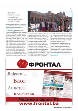 Work and
    Travel programi
    omogućavaju
    upoznavanje jezika,
    kulture, običaja…
njemačkom gradu Augsburgu i u Italiji. Prakse
traju otprilike 6 sedmica, a za više informacije
možete se obratiti na email adresu aiesec.
exchange@hotmail.com.
Putovati „preko bare“
Ukoliko biste radije posjetili druge kontinente
i odmorili se od Evrope, postoje programi          maksimalno 4 mjeseca, dok posljednjih mjesec        završetka akademskog dijela programa (koliko
koji vas mogu odvesti u Sjedinjene Američke        dana studenti mogu provesti putujući po             ste studirali, toliko možete raditi, npr 3+3, 6+6,
Države i Kanadu, obezbjeđujući vam rad i           SAD. Posljednjih mjesec dana nije dozvoljeno        12+12, 24+24 mjeseca). Da biste učestvovali na
učenje jezika. Takav je i Work and Travel USA      zaposlenje. Period putovanja zavisi od              kanadskim programima morate imati između
program, kojim je predviđeno da učesnik stiče      raspusta na fakultetu / višoj školi. Po pravilima   18 i 35 godina, govorno znanje engleskog ili
pravo privremeno zaposlenje po zakonima            programa, učesnik ne smije da izostaje              francuskog jezika, i čist dosije.
SAD. Program se uglavnom sprovodi ljeti, a         sa predavanja zbog učešća na programu.              Prilikom odlaska u inostranstvo činjenica da
novac se zarađuje radeći studentske sezonske       Odnedavno je u program Work and Travel              ste student može vam uveliko olakšati troškove.
poslove. Na ovaj način mladima se pruža            uključena i Kanada. Kanada nudi razne               Postoje razne vrste popusta, pri čemu vam
prilika da finansiraju svoj boravak u SAD          mogućnosti za zaposlenje, zabavu, usavršavanje      može pomoći i posjedovanje internacionalne
i da na taj način bolje upoznaju američku          engleskog i francuskog jezika, te mogućnost         studentske iskaznice- ISIC, koju možete nabaviti
kulturu, običaje, način života, steknu nova        nastavka školovanja i useljenja. Ukoliko imate      i u Bosni i Hercegovini. Više informacija o
prijateljstva i usavrše engleski jezik. Trajanje   hrvatski pasoš možete raditi u Kanadi. Ukoliko      programima studentskih praksi možete naći na
programa je 4 ili 5 mjeseci, po izboru učesnika.   imate BIH ili srbijanski pasoš možete studirati     www.mladiinfo.com, www.aiesecprakse.com i
U okviru ovog perioda, obavezan je rad od 3,       ili pohađati kurs u Kanadi, te raditi nakon         www.eduka.ba.




                                                                                                             MART/APRIL 2012. | STUDENT INFO | 15
 