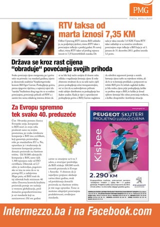 RTV taksa od
                                                     marta iznosi 7,35 KM
                                                     Odbor Upravnog RTV sistema BiH uskladio           sada je taksa iznosila 7,15 KM. Visina RTV
                                                     je, na posljednjoj sjednici, visinu RTV takse s   takse usklađuje se sa zvanično utvrđenim
                                                     povećanjem inflacije u prošloj godini. Po novoj   povećanjem stope inflacije u BiH koja je od 1.
                                                     odluci, visina RTV takse od prošlog mjeseca       januara do 31. decembra 2011. godine iznosila
                                                     iznosit će 7,35 konvertibilnih maraka. Do         3,1 posto.



  Država se kroz rast cijena
  “obraduje“ povećanju svojih prihoda
  Svako povećanje cijene energenata, pa i goriva     se na bilo koji način umiješa ili donese neku     da određeni argumenti postoje u smislu
  utiče na privredu i na standard građana, izjavio   odluku o regulisanju kretanja cijene ili neke     kretanja cijena nafte na svjetskom tržištu, ali
  je ekonomski analitičar Vanjskotrgovinske          obavezne strukture da se na neki način cijeli     da bi se ta kretanja preslikala u potpunosti na
  komore BiH Igor Gavran. Poskupljenja goriva,       proces poskupljenja učini trensparentnijim,       tržište BiH prvo bi trebalo sagledati koliko
  prema njegovim riječima, u najvećoj mjeri idu      već se čini da sa zadovoljstvom prihvate          je bila realna cijena prije poskupljanja, kolike
  “naruku” budžetima zbog toga što se sa svakim      svaki zahtjev distributera za poskupljenje bez    su profitne stope u BiH, te koliko je dosad
  povećanjem, povećavaju prihodi od PDV-a i          ikakve analize. Kada je riječ o opravdanosti      njihovo kretanje bilo odraz povećanja troškova,
  samim tim nema nikakvog interesa države da         poskupljenja goriva u BiH, Gavran naglašava       a koliko zloupotrebe i korištenja situacije.



  Za Evropu spremno
  tek svako 40. preduzeće
  Čim Hrvatska postane članica
  Evropske unije, kompanije
  iz BiH moći će svoju robu
  prodavati samo na svojim
  prostorima, jer svaka četrdeseta
  kompanija u BiH ima certifikate,
  koji garantuju proizvodnju
  robe po standardima EU-a. No,
  opravdano je i strahovanje da
  inozemne kompanije potisnu
  domaće proizvode na vlastitom
  tržištu. Od 50.000 odstojećih
  kompanija u BiH, samo njih              carine su smanjene sa 6 na 3
  1.300 ispunjava neki od ISO
                                          odsto, a stručnjaci predviđaju
  certifikata. Odstotak od 2,7
                                          da BiH očekuje 100.000 novih
  odsto je nedovoljan, pogotovo
                                          uvoznih proizvoda iz Evrope
  ako se ima na umu da se za
                                          i Amerike. S obzirom da je
  pristup EU, u zahtjevima
                                          najavljeno potpuno ukidanje
  Mape puta, od BiH traži da
  taj odstotak bude minimum 40            carina iduće godine, strah
  odsto Osnovna kontrola kvaliteta        od potiskivanja domaćih
  proizvoda postaje sve nužnija           proizvoda na vlastitom tržištu
  u vremenu globalizacije, pred           je više nego opravdan. Tome se
  domaćim gospodarstvenicima              možemo oduprijeti povećanjem
  je set standarda koji su                produktivnosti; uvođenjem
  neminovnost. Od ove godine              standarda.




, Intermezzo.ba i na Facebook.com                                                                                                  BHPotrošač | 17
                                                                                                                         JUN 2011. | BHSTUDENT | 17
 