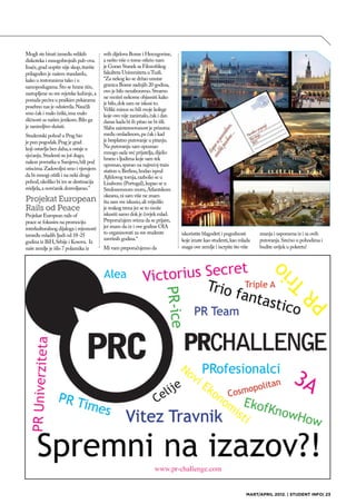 Mogli ste birati između velikih          svih dijelova Bosne i Hercegovine,
diskoteka i mnogobrojnih pub-ova.        a nešto više o tome otkrio nam
Inače, grad uopšte nije skup, štaviše    je Goran Stanek sa Filozofskog
prilagođen je našem standardu,           fakulteta Univerziteta u Tuzli.
kako u restoranima tako i u              “Za nekog ko se držao unutar
samoposlugama. Što se hrane tiče,        granica Bosne zadnjih 20 godina,
zastupljene su sve svjetske kuhinje, a   ovo je bilo nezaboravno. Stvarno
                                         ne možeš nekome objasniti kako
ponuda peciva u praškim pekarama
                                         je bilo, dok sam ne iskusi to.
posebno nas je oduševila. Naučili
                                         Veliki minus su bili moje kolege
smo čak i malo češki, ima malo           koje ovo nije zanimalo, čak i dan
sličnosti sa našim jezikom. Bilo ga      danas kada bi ih pitao ne bi išli.
je zanimljivo slušati.                   Slaba zainteresovanost je prisutna
Studentski pohod u Prag bio              među omladinom, pa čak i kad
je pun pogodak. Prag je grad             je besplatno putovanje u pitanju.
koji ostavlja bez daha, a ostaje u       Na putovanju sam upoznao
                                         mnogo sada već prijatelja, dijelio
sjećanju. Studenti su još dugo,
                                         hranu s ljudima koje sam tek
nakon povratka u Sarajevo, bili pod
                                         upoznao, spavao na najvećoj train
utiscima. Zadovoljni smo i vjerujem      station u Berlinu, hodao ispod
da bi mnogi otišli i na neki drugi       Ajfelovog tornja, razbolio se u
pohod, ukoliko bi im se destinacija      Lisabonu (Portugal), kupao se u
svidjela, a novčanik dozvoljavao.”       Sredozemnom moru, Atlantskom
                                         okeanu, ni sam više ne znam
Projekat European                        šta sam sve iskusio, ali vrijedilo
Rails od Peace                           je svakog trena jer se to može
Projekat European rails of               iskusiti samo dok je čovjek mlad.
peace se fokusira na promociju           Preporučujem svima da se prijave,
interkulturalnog dijaloga i svjesnosti   jer znam da će i ove godine OIA
između mladih ljudi od 18-25             to organizovati za sve studente      iskoristite blagodeti i pogodnosti     znanja i uspomena iz i sa ovih
                                         završnih godina.“                    koje imate kao studenti, kao mlada     putovanja. Srećno u pohodima i
godina iz BiH, Srbije i Kosova. Iz
naše zemlje je išlo 7 polaznika iz       Mi vam preporučujemo da              snaga ove zemlje i iscrpite što više   budite uvijek u pokretu!




                                                                                                               MART/APRIL 2012. | STUDENT INFO| 23
 