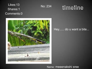 Likes:13    No: 234
 Shares:1
Comments:0




                       Hey...... do u want a bite...




                 Name: meeenakshi sree
 