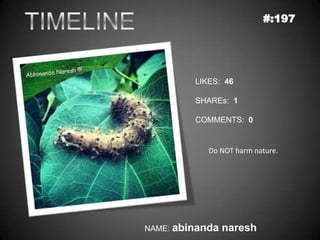 #:197




         LIKES: 46

         SHAREs: 1

         COMMENTS: 0


            Do NOT harm nature.




NAME: abinanda   naresh
 