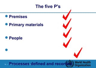 16 | PQ Workshop, Abu Dhabi | October 2010 
The five P's 
Premises 
Primary materials 
People 
 
Processes defined and recorded 
 