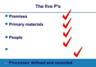 16 | PQ Workshop, Abu Dhabi | October 2010
The five P's
Premises
Primary materials
People

Processes defined and recorded
 