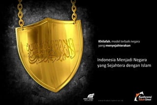 Indonesia Menjadi Negara
yang Sejahtera dengan Islam
 