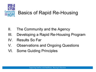Basics of Rapid Re-Housing The Community and the Agency Developing a Rapid Re-Housing Program Results So Far Observations and Ongoing Questions Some Guiding Principles 
