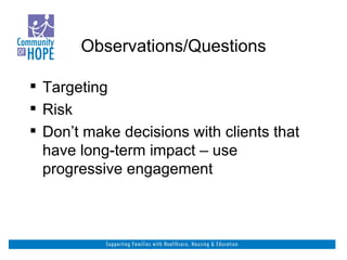 Observations/Questions Targeting Risk Don’t make decisions with clients that have long-term impact – use progressive engagement 