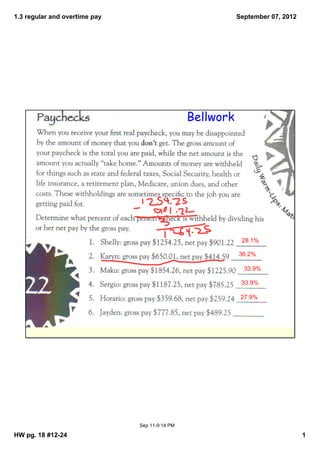 1.3 regular and overtime pay                               September 07, 2012




                                                Bellwork




                                                            28.1%

                                                           36.2%

                                                             33.9%

                                                            33.9%

                                                            27.9%




                               Sep 11­9:14 PM

HW pg. 18 #12­24                                                                1
 