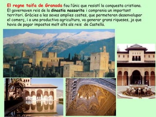 El regne taifa de Granada fou l’únic que resistí la conquesta cristiana.
El governaven reis de la dinastia nassarita i com...