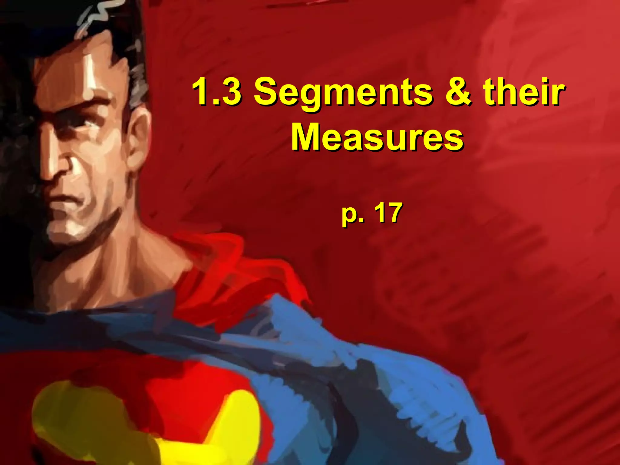 1.3 Segments & their
      Measures
        p. 17
 