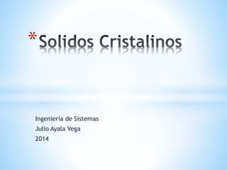 Ingeniería de Sistemas
Julio Ayala Vega
2014
*
 