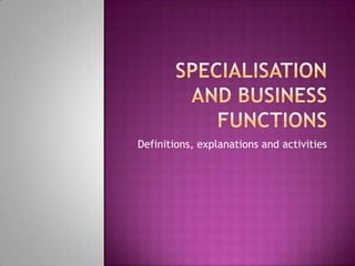 Specialisation and business functions Definitions, explanations and activities 