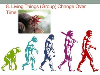 8. Living Things (Group) Change Over 
Time 
 