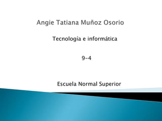Tecnología e informática


          9-4



 Escuela Normal Superior
 