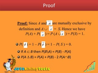 Proof<br />are mutually exclusive by<br />Proof: Since A and<br />definition and A<br />=  S. Hence we have<br />) = P(S)...