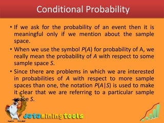  Conditional Probability<br />If we ask for the probability of an event then it is meaningful only if we mention about the...
