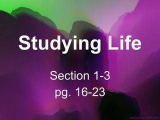Studying Life Section 1-3 pg. 16-23 