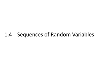 1.4 Sequences of Random Variables
 