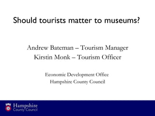 Should tourists matter to museums?  ,[object Object],[object Object],[object Object],[object Object]