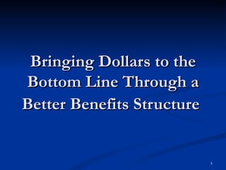 Bringing Dollars to the Bottom Line Through a Better Benefits Structure   