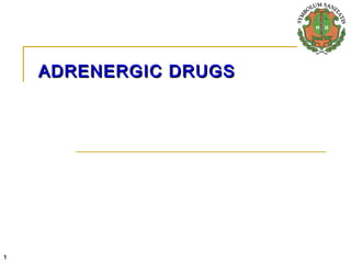 1
ADRENERGIC DRUGSADRENERGIC DRUGS
 