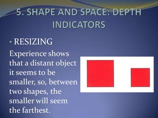 • RESIZING
Experience shows
that a distant object
it seems to be
smaller, so, between
two shapes, the
smaller will seem
the farthest.
 