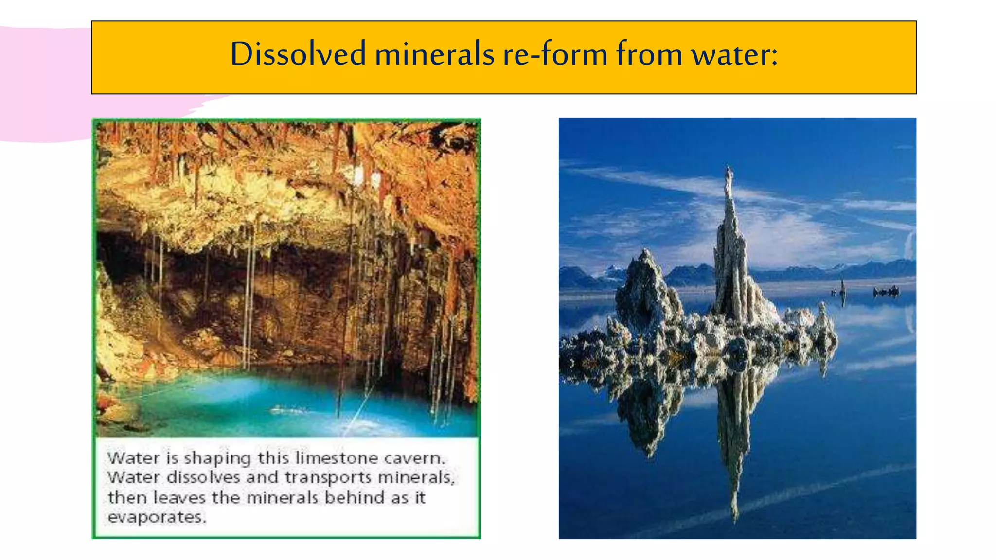 Dissolvedmineralsre-formfrom water:
 