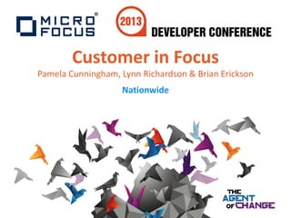 Customer in Focus
Pamela Cunningham, Lynn Richardson & Brian Erickson
Nationwide
 