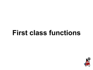 First class functions
 