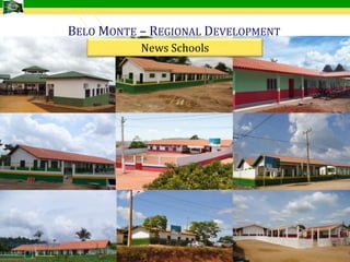BELO MONTE – REGIONAL DEVELOPMENT
                                  News Schools




Fonte: Norte Energia
Fonte: Norte Energia

                                                           14
 