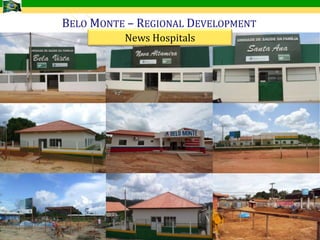 BELO MONTE – REGIONAL DEVELOPMENT
                                 News Hospitals




Fonte: Norte Energia

                                                           15
 