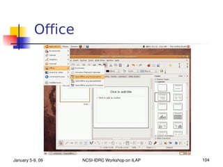 Office




January 5­9, 09    NCSI­IDRC Workshop on ILAP   104
 