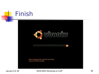 Finish




January 5­9, 09    NCSI­IDRC Workshop on ILAP   66
 