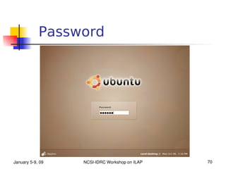 Password




January 5­9, 09   NCSI­IDRC Workshop on ILAP   70
 