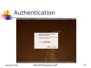 Authentication




January 5­9, 09   NCSI­IDRC Workshop on ILAP   74
 
