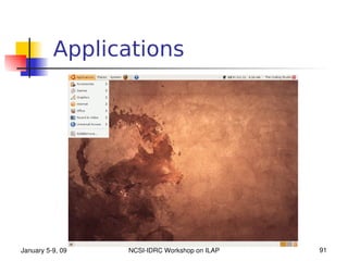 Applications




January 5­9, 09   NCSI­IDRC Workshop on ILAP   91
 