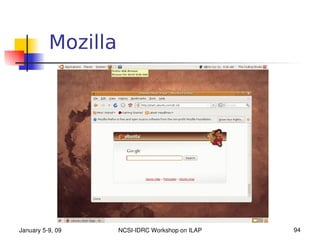 Mozilla




January 5­9, 09     NCSI­IDRC Workshop on ILAP   94
 