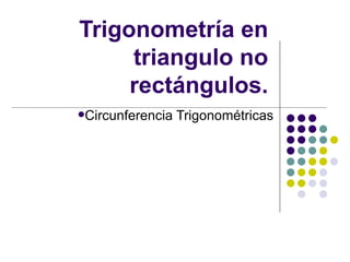 Trigonometría en triangulo no rectángulos. ,[object Object]