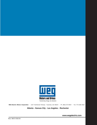 Mod. 969.01/2002.06
WEG Electric Motors Corporation - 1327 Northbrook Parkway - Suwanee, GA 30024 - Ph. 800-275-4934 - Fax 770-338-1632
Atlanta - Kansas City - Los Angeles - Rochester
Transforming Energy into Solutions
www.wegelectric.com
 