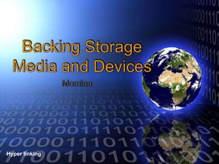 Back to Backing
Hyper linking    Storage and
                Media Devices
 