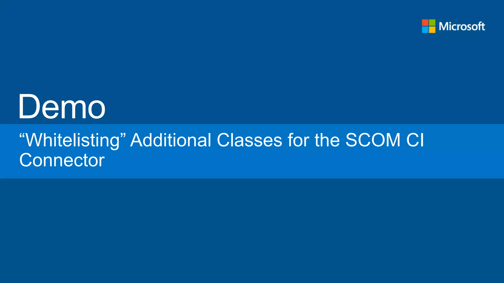 “Whitelisting” Additional Classes for the SCOM CI
Connector
 