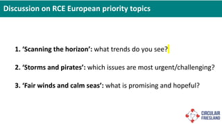 1. ‘Scanning the horizon’: what trends do you see?
2. ‘Storms and pirates’: which issues are most urgent/challenging?
3. ‘...