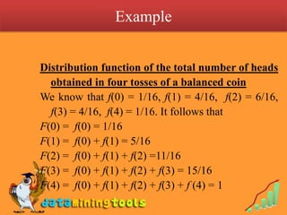 Example<br />Distribution function of the total number of heads obtained in four tosses of a balanced coin<br />We know th...