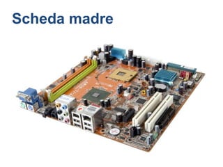 Scheda madre
 